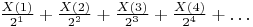 $ \frac{X(1)}{2^1}+  \frac{X(2)}{ 2^2}+  \frac{X(3)}{ 2^3}+  \frac{X(4)}{ 2^4}+…$