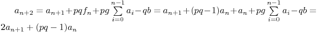 $a_{n+2}=a_{n+1}+pqf_n+pg\sum\limits_{i=0}^{n-1}{a_i}-qb=a_{n+1}+(pq-1)a_n+a_n+pg\sum\limits_{i=0}^{n-1}{a_i}-qb=2a_{n+1}+(pq-1)a_n$