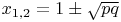 $x_{1,2}=1\pm\sqrt{pq}$