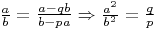 $\frac{a}{b}=\frac{a-qb}{b-pa}\Rightarrow\frac{a^2}{b^2}=\frac{q}{p}$